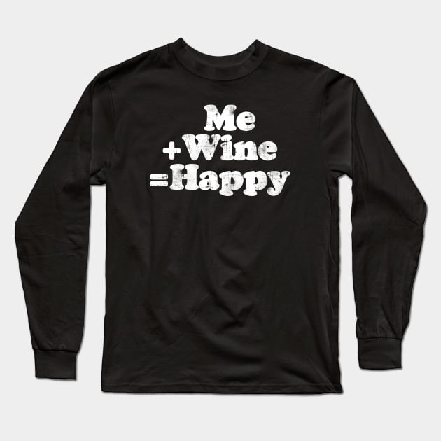 Me plus wine equals happy.  [Faded] Long Sleeve T-Shirt by MatsenArt